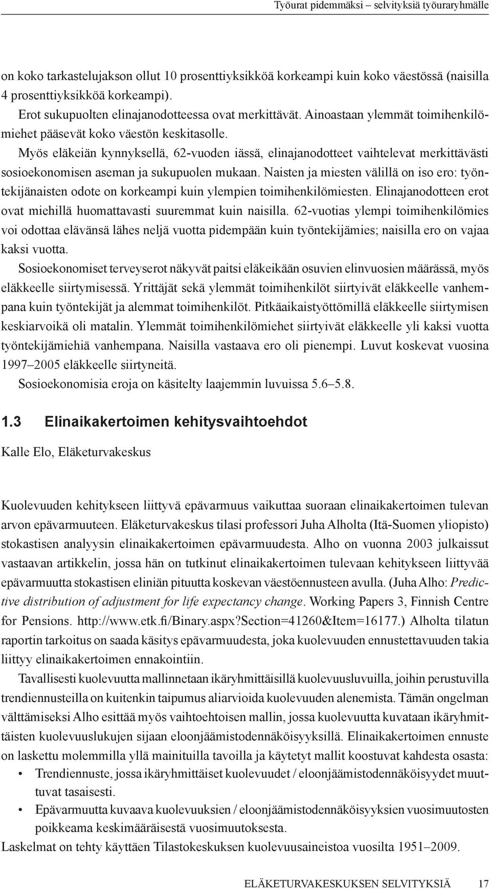 Myös eläkeiän kynnyksellä, 62-vuoden iässä, elinajanodotteet vaihtelevat merkittävästi sosioekonomisen aseman ja sukupuolen mukaan.