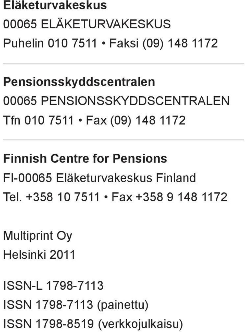 Finnish Centre for Pensions FI-00065 Eläketurvakeskus Finland Tel.