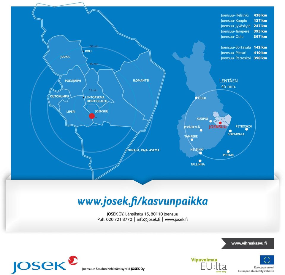 OUTOKUMPU LENTOASEMA KONTIOLAHTI OULU LIPERI Joensuu JOENSUU 5 min Pyhäselkä Kiihtelysvaara Tuupovaara KUOPIO JYVÄSKYLÄ TAMPERE JOENSUU PETROSKOI SORTAVALA