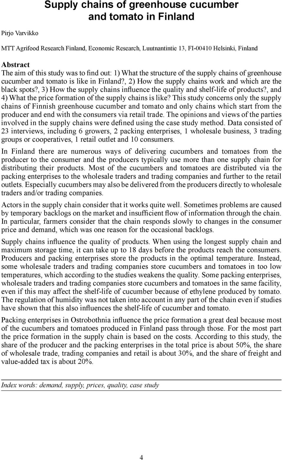 , 3) How the supply chains influence the quality and shelf-life of products?, and 4) What the price formation of the supply chains is like?