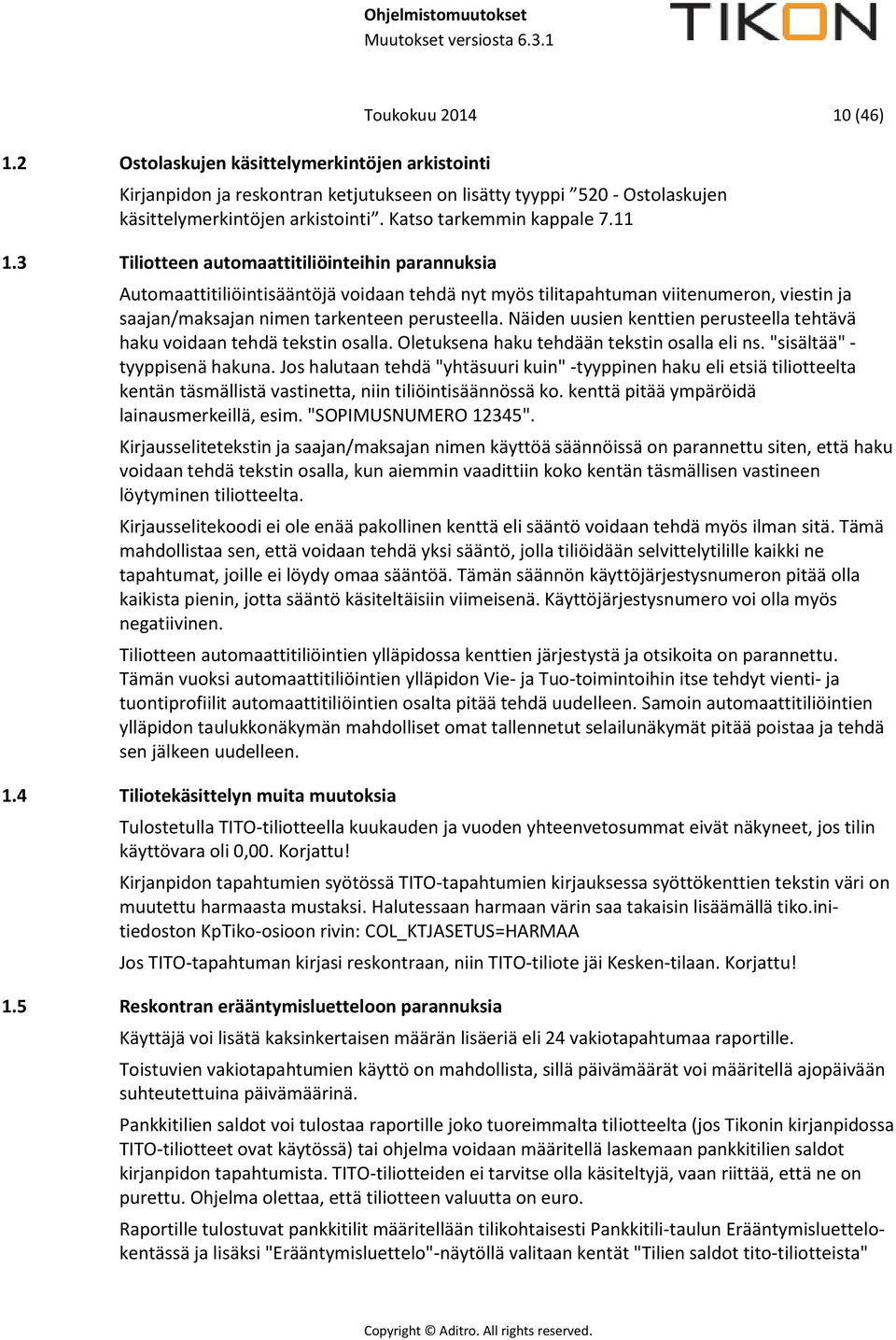 3 Tiliotteen automaattitiliöinteihin parannuksia Automaattitiliöintisääntöjä voidaan tehdä nyt myös tilitapahtuman viitenumeron, viestin ja saajan/maksajan nimen tarkenteen perusteella.