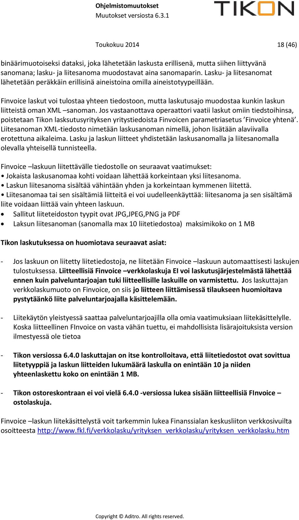 Finvoice laskut voi tulostaa yhteen tiedostoon, mutta laskutusajo muodostaa kunkin laskun liitteistä oman XML sanoman.