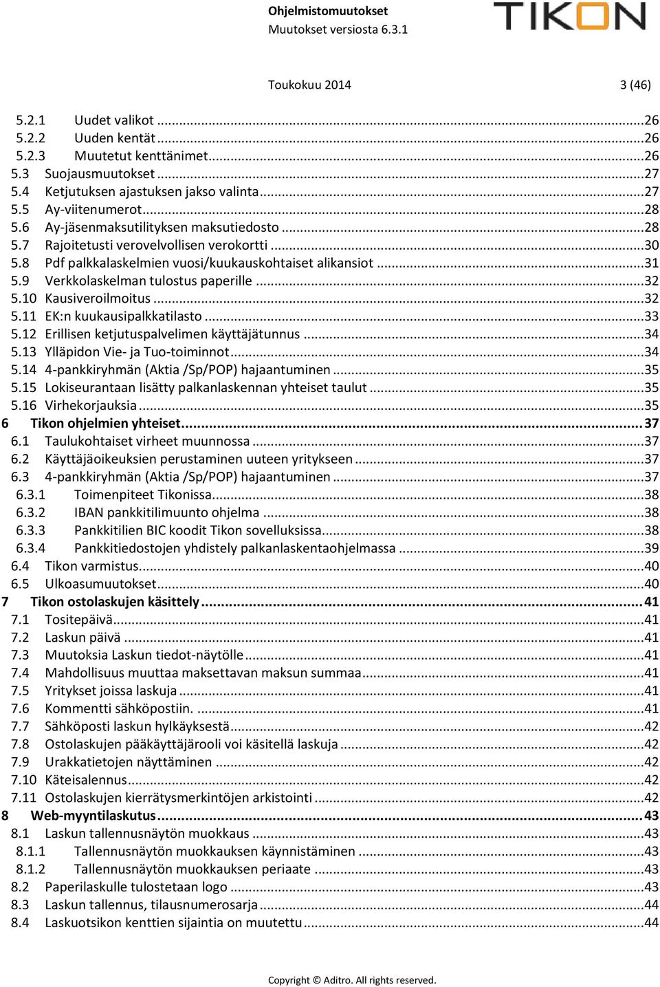 9 Verkkolaskelman tulostus paperille... 32 5.10 Kausiveroilmoitus... 32 5.11 EK:n kuukausipalkkatilasto... 33 5.12 Erillisen ketjutuspalvelimen käyttäjätunnus... 34 5.