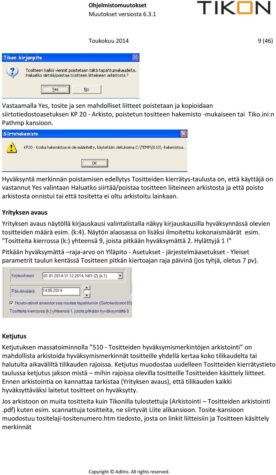Hyväksyntä merkinnän poistamisen edellytys Tositteiden kierrätys-taulusta on, että käyttäjä on vastannut Yes valintaan Haluatko siirtää/poistaa tositteen liiteineen arkistosta ja että poisto