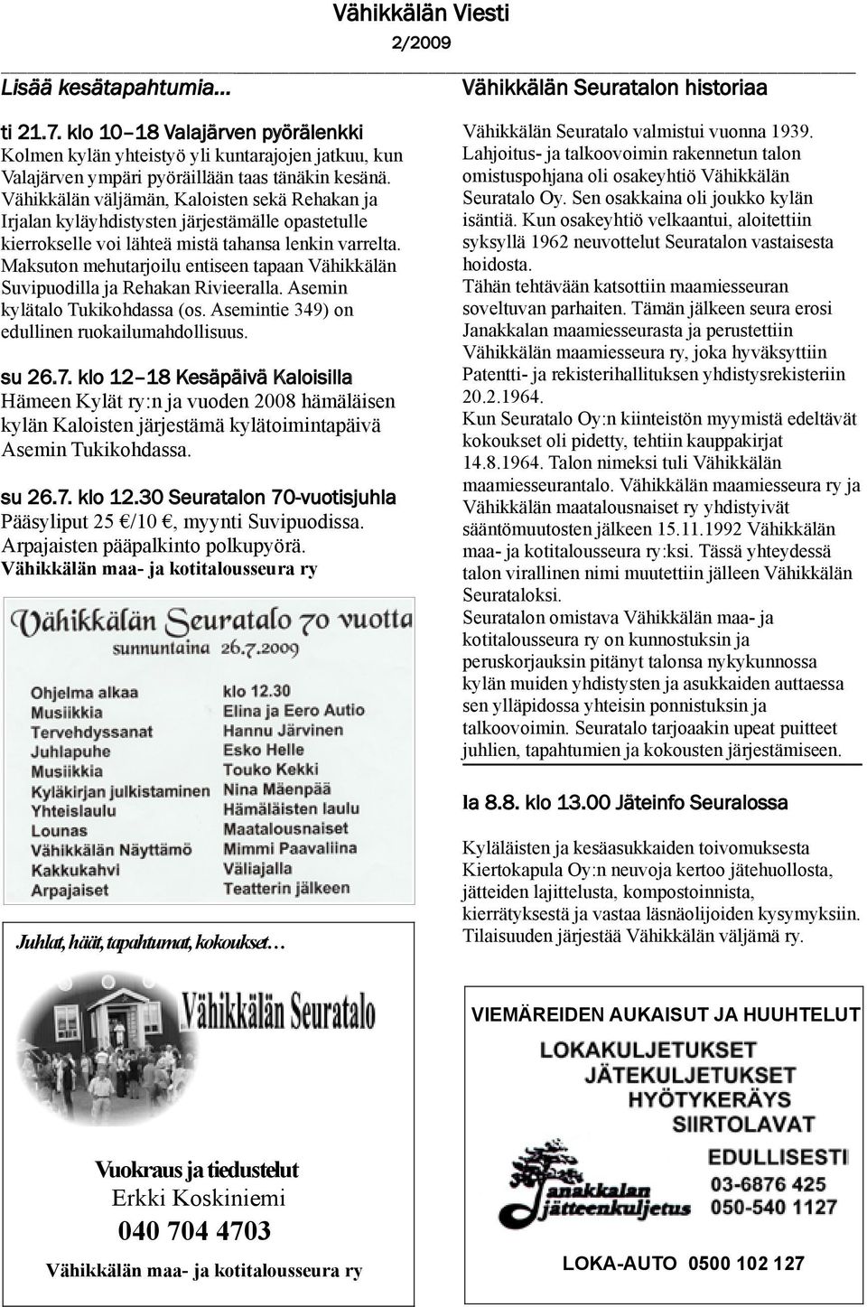 Vähikkälän väljämän, Kaloisten sekä Rehakan ja Irjalan kyläyhdistysten järjestämälle opastetulle kierrokselle voi lähteä mistä tahansa lenkin varrelta.