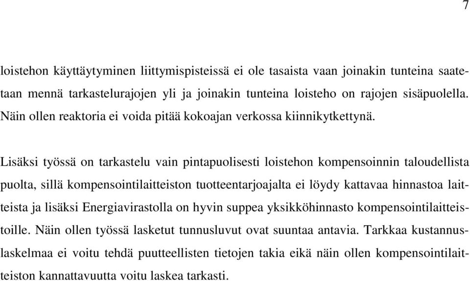 Lisäksi työssä on tarkastelu vain pintapuolisesti loistehon kompensoinnin taloudellista puolta, sillä kompensointilaitteiston tuotteentarjoajalta ei löydy kattavaa hinnastoa
