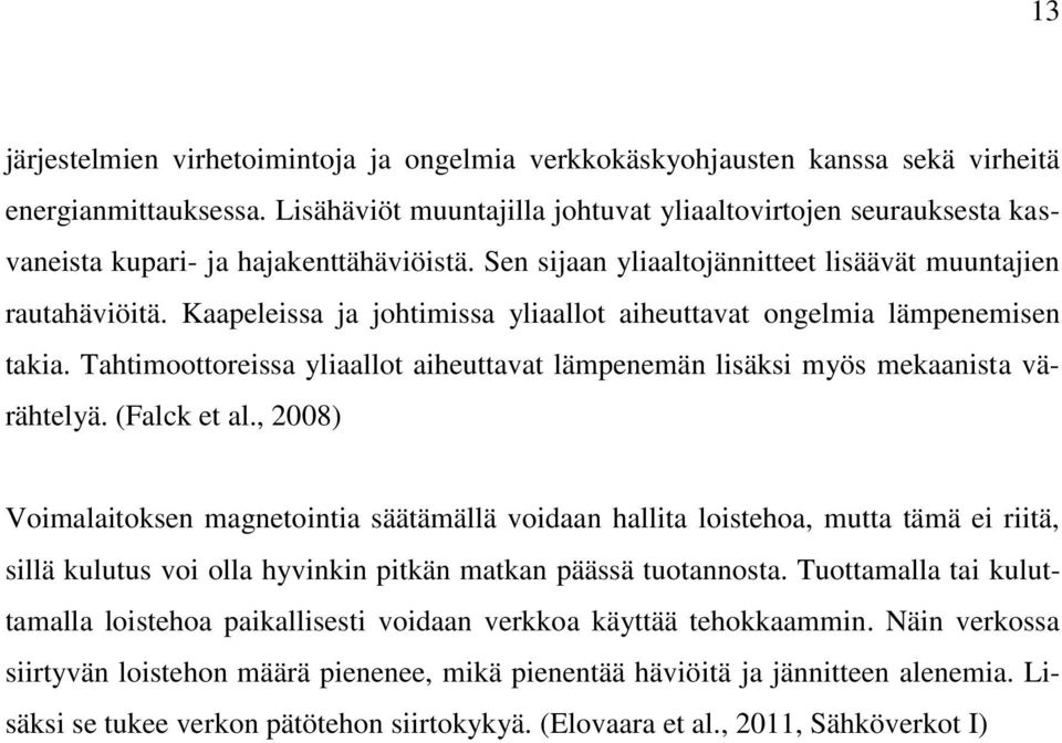 Kaapeleissa ja johtimissa yliaallot aiheuttavat ongelmia lämpenemisen takia. Tahtimoottoreissa yliaallot aiheuttavat lämpenemän lisäksi myös mekaanista värähtelyä. (Falck et al.