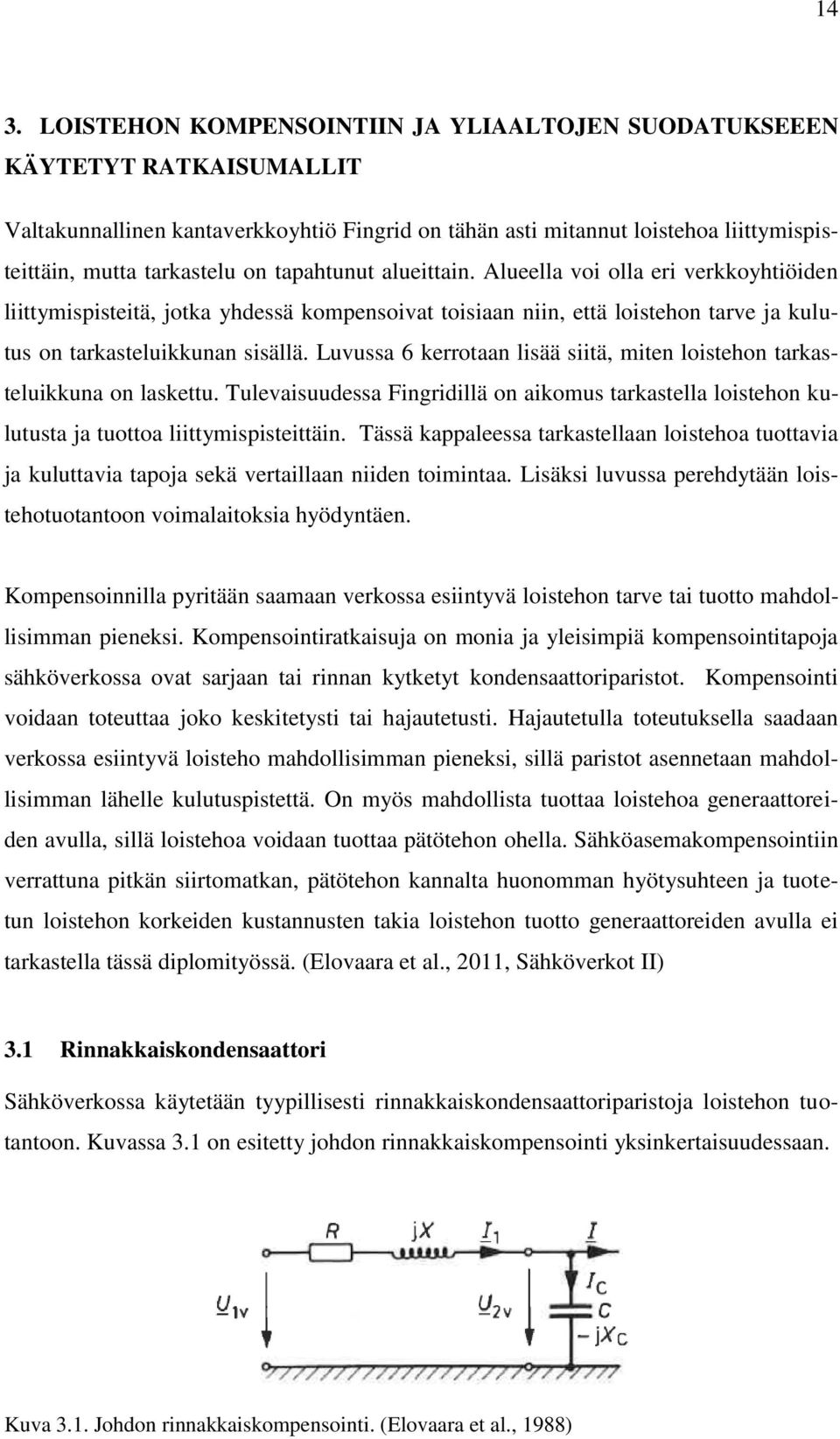 Luvussa 6 kerrotaan lisää siitä, miten loistehon tarkasteluikkuna on laskettu. Tulevaisuudessa Fingridillä on aikomus tarkastella loistehon kulutusta ja tuottoa liittymispisteittäin.