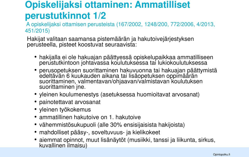 perusopetuksen suorittaminen hakuvuonna tai hakuajan päättymistä edeltävän 6 kuukauden aikana tai lisäopetuksen oppimäärän suorittaminen, valmentavan/ohjaavan/valmistavan koulutuksen suorittaminen