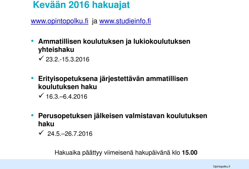 2.-15.3.2016 Erityisopetuksena järjestettävän ammatillisen koulutuksen haku 16.3. 6.