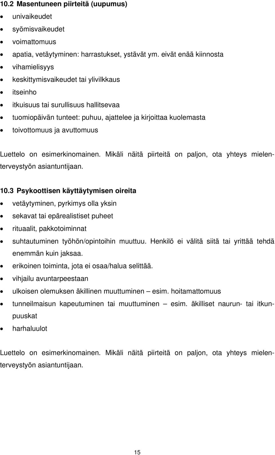 avuttomuus Luettelo on esimerkinomainen. Mikäli näitä piirteitä on paljon, ota yhteys mielenterveystyön asiantuntijaan. 10.