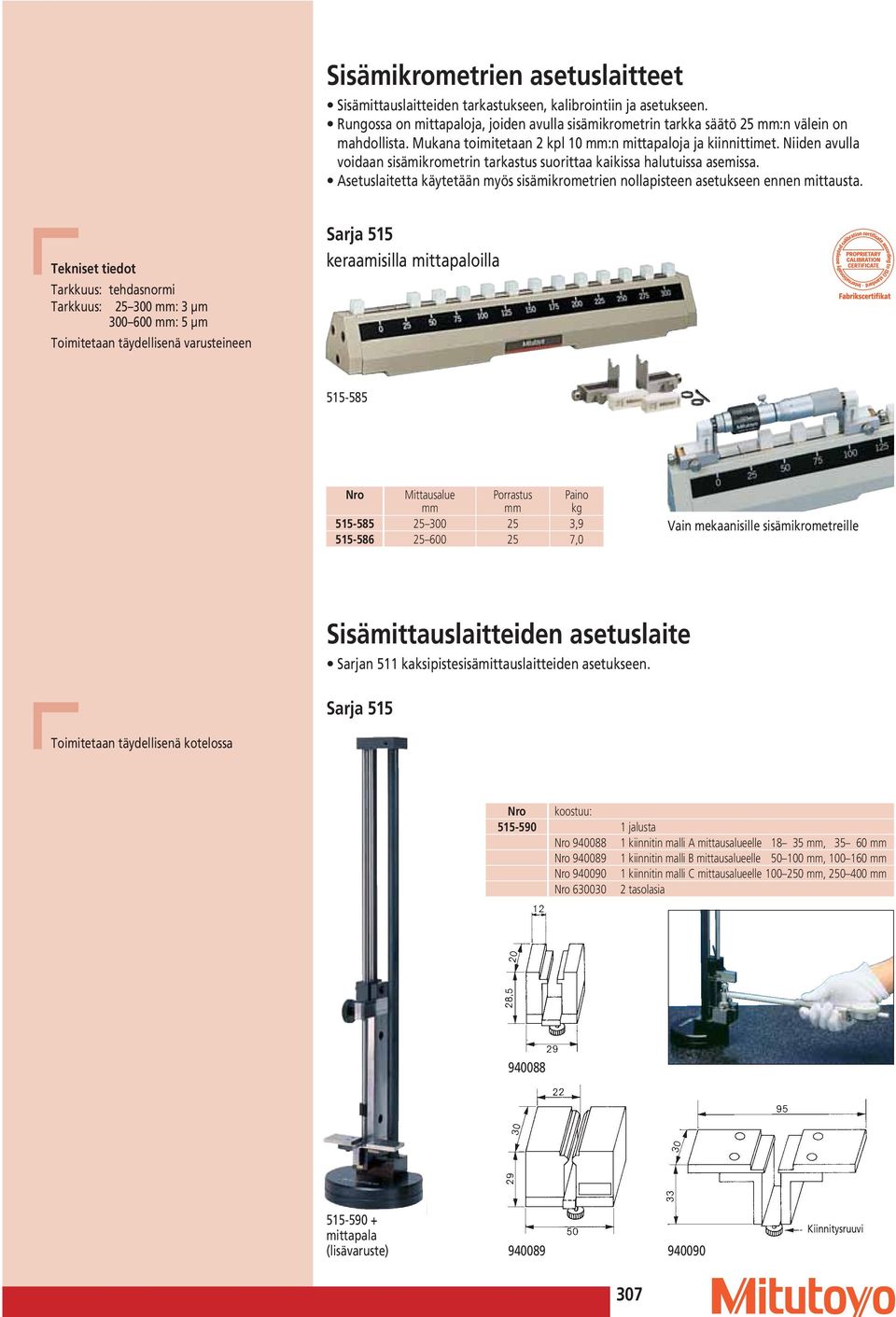 Asetuslaitetta käytetään myös sisämikrometrien nollapisteen asetukseen ennen mittausta.