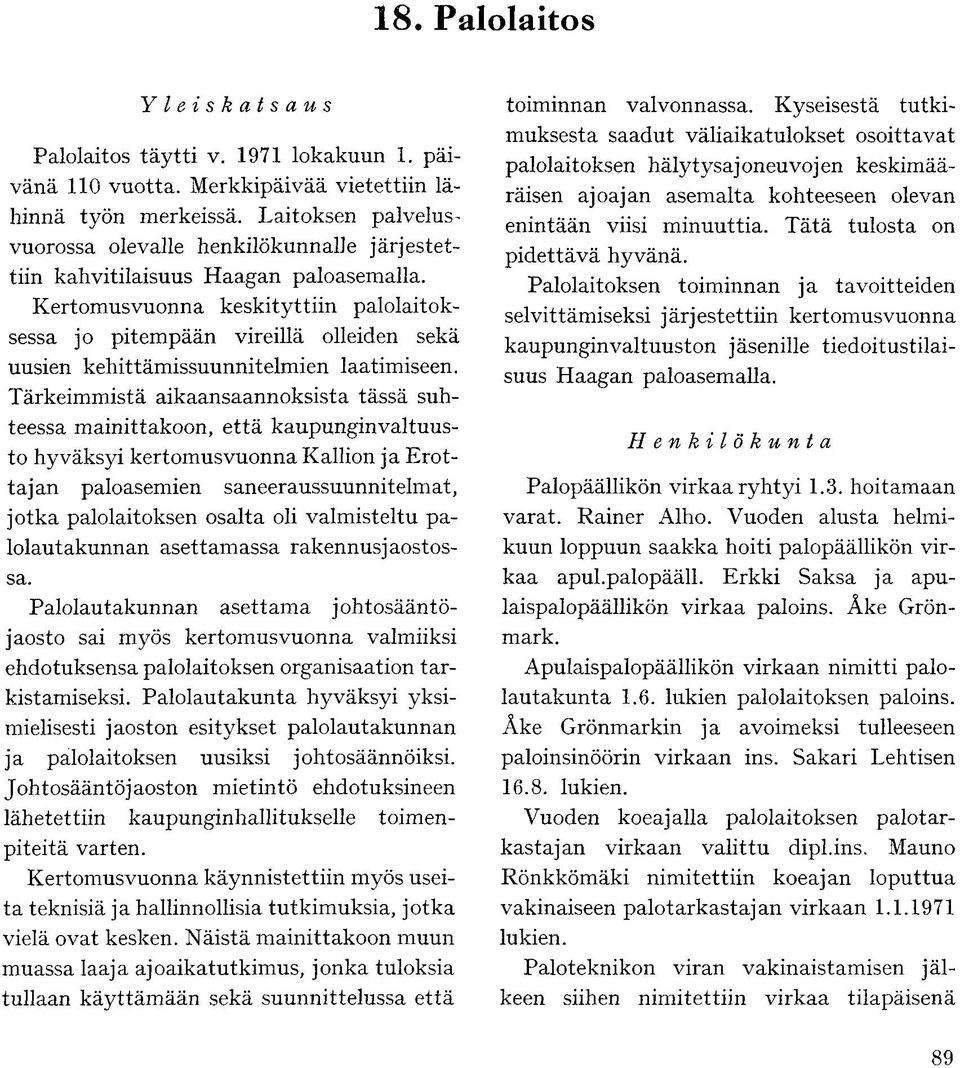 Kertomusvuonna keskityttiin palolaitoksessa jo pitempään vireillä olleiden sekä uusien kehittämissuunnitelmien laatimiseen.