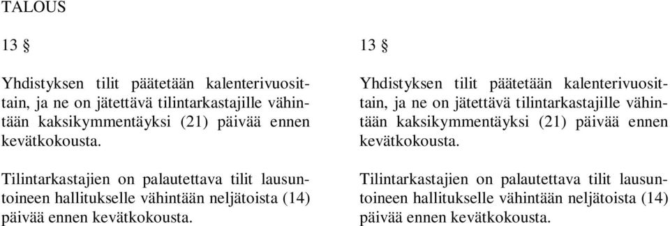 Tilintarkastajien on palautettava tilit lausuntoineen hallitukselle vähintään neljätoista (14) päivää  13 Yhdistyksen tilit päätetään