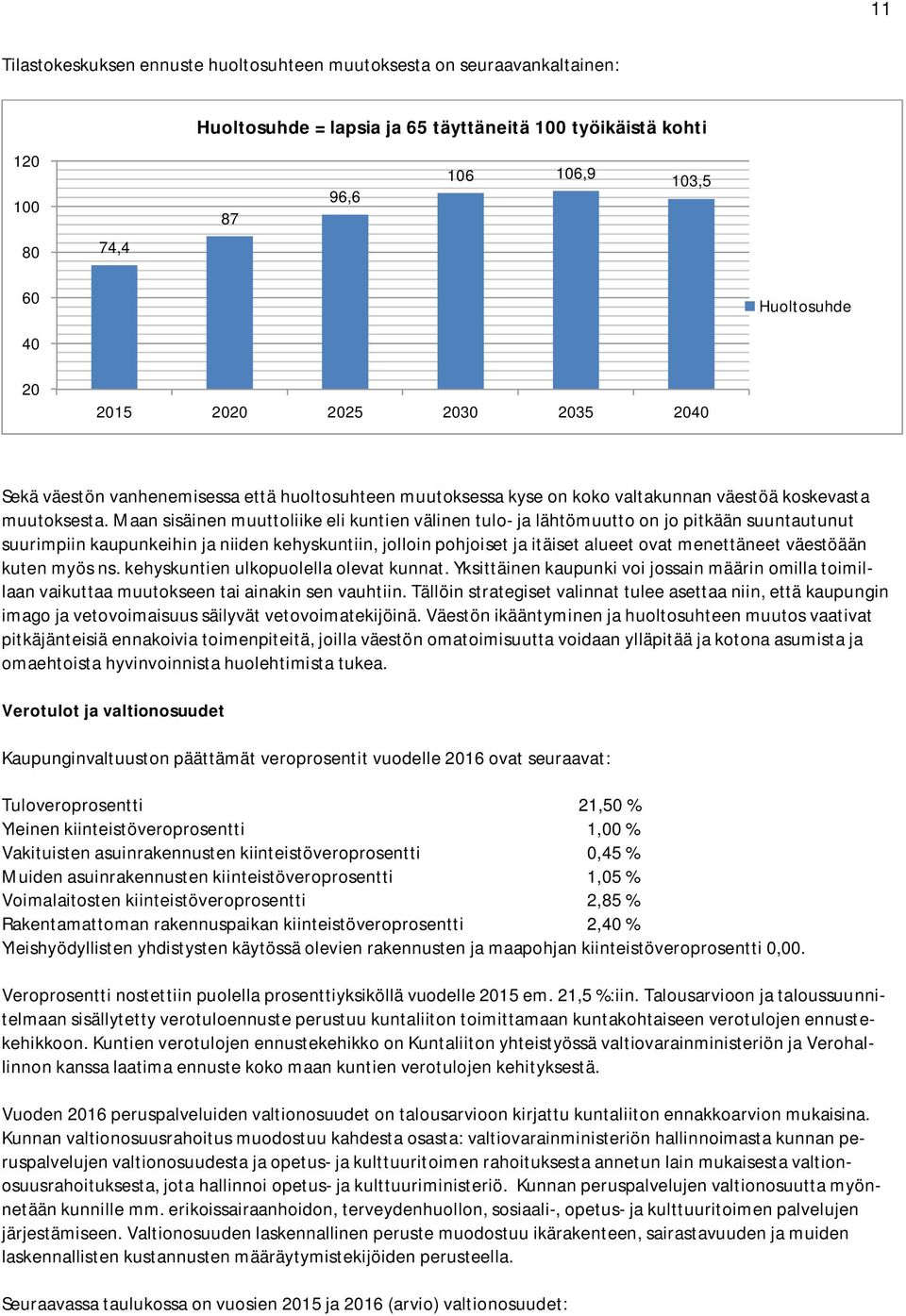 Maan sisäinen muuttoliike eli kuntien välinen tulo- ja lähtömuutto on jo pitkään suuntautunut suurimpiin kaupunkeihin ja niiden kehyskuntiin, jolloin pohjoiset ja itäiset alueet ovat menettäneet