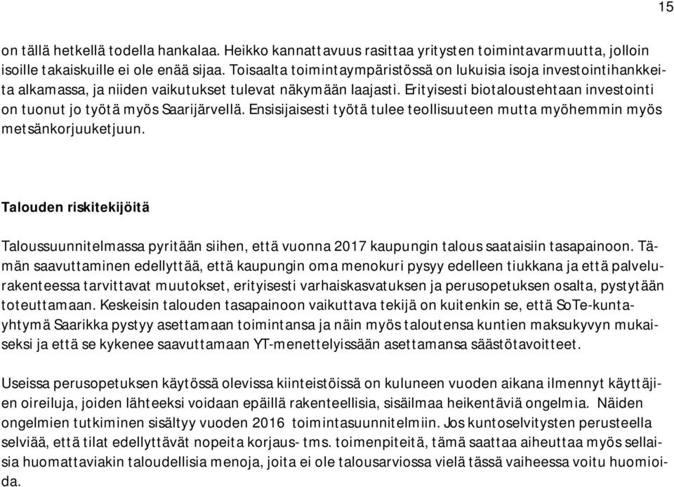 Erityisesti biotaloustehtaan investointi on tuonut jo työtä myös Saarijärvellä. Ensisijaisesti työtä tulee teollisuuteen mutta myöhemmin myös metsänkorjuuketjuun.