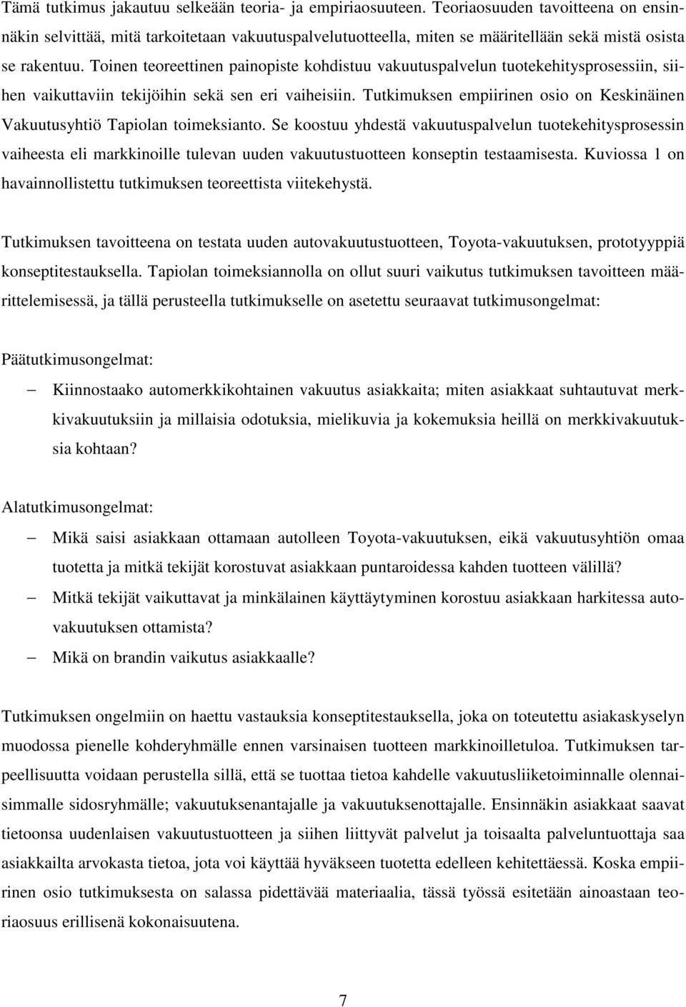 Toinen teoreettinen painopiste kohdistuu vakuutuspalvelun tuotekehitysprosessiin, siihen vaikuttaviin tekijöihin sekä sen eri vaiheisiin.