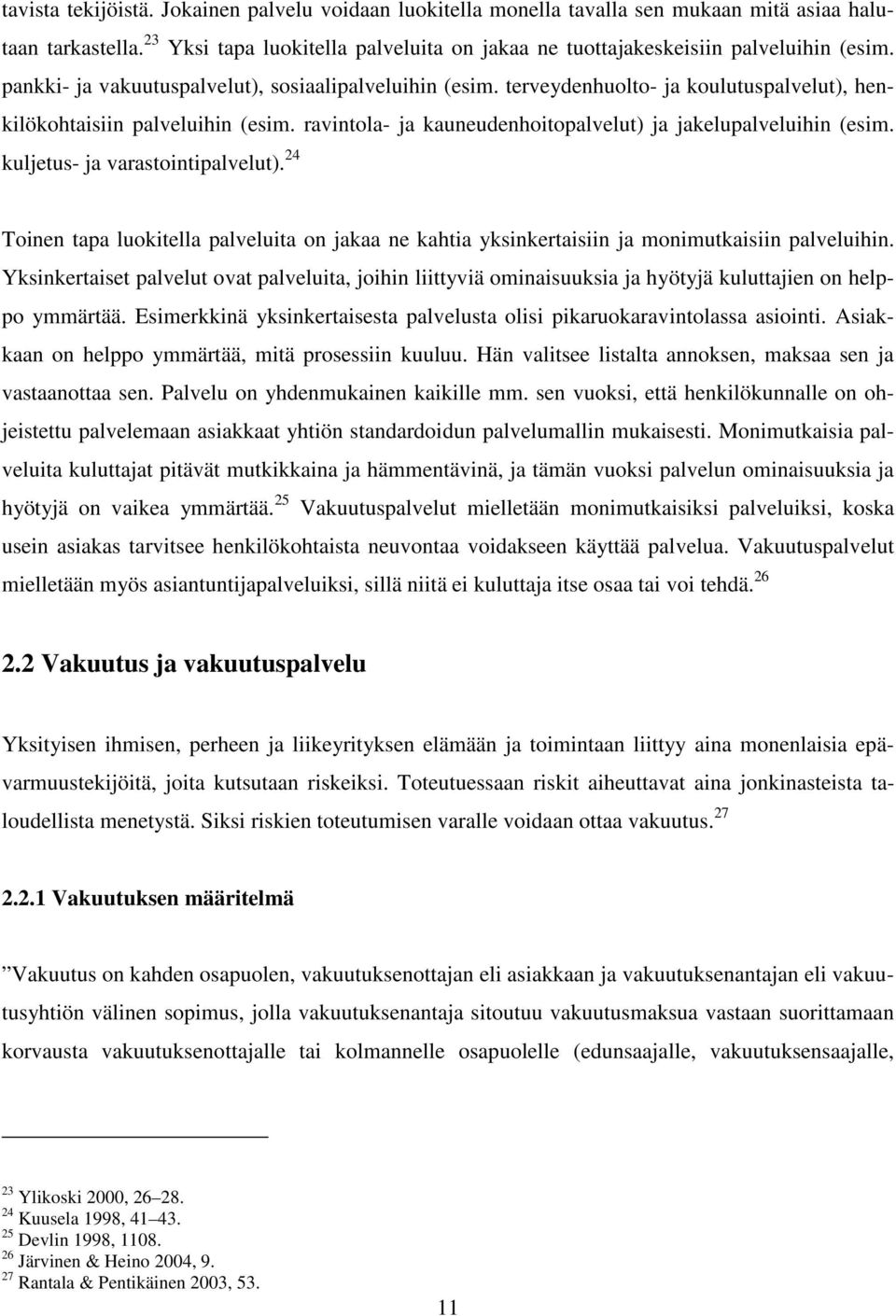 kuljetus- ja varastointipalvelut). 24 Toinen tapa luokitella palveluita on jakaa ne kahtia yksinkertaisiin ja monimutkaisiin palveluihin.