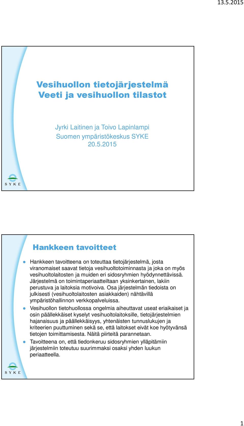 hyödynnettävissä. Järjestelmä on toimintaperiaatteiltaan yksinkertainen, lakiin perustuva ja laitoksia motivoiva.