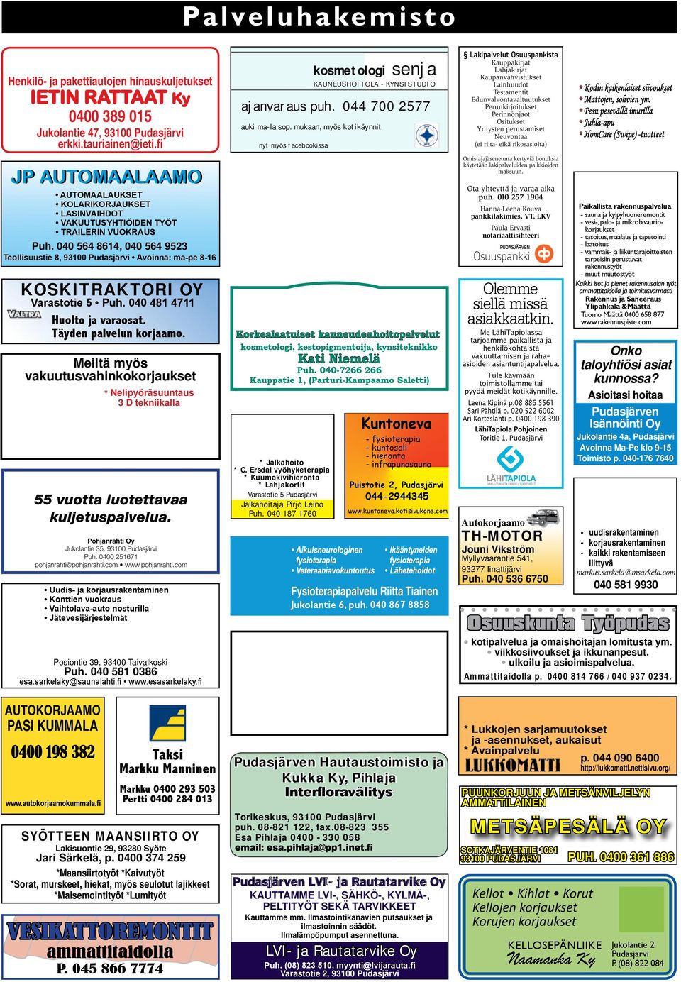 040 564 8614, 040 564 9523 Teollisuustie 8, 93100 Pudasjärvi Avoinna: ma-pe 8-16 KOSKITRAKTORI OY Varastotie 5 Puh. 040 481 4711 Huolto ja varaosat. Täyden palvelun korjaamo.