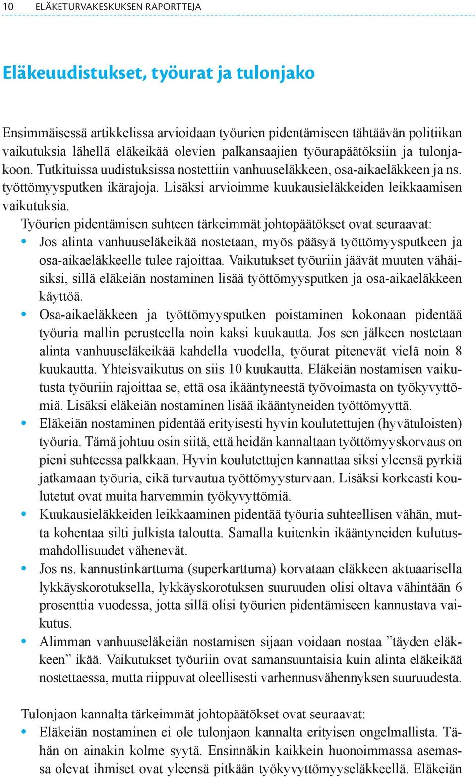 Lisäksi arvioimme kuukausieläkkeiden leikkaamisen vaikutuksia.