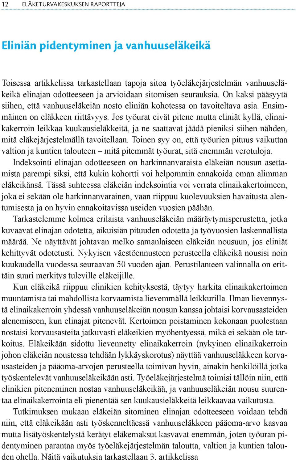 Jos työurat eivät pitene mutta eliniät kyllä, elinaikakerroin leikkaa kuukausieläkkeitä, ja ne saattavat jäädä pieniksi siihen nähden, mitä eläkejärjestelmällä tavoitellaan.