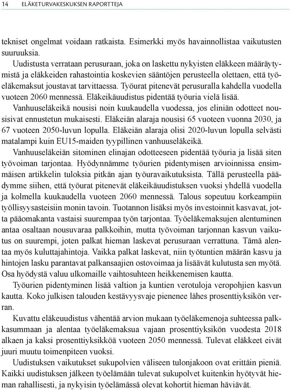 Työurat pitenevät perusuralla kahdella vuodella vuoteen 2060 mennessä. Eläkeikäuudistus pidentää työuria vielä lisää.