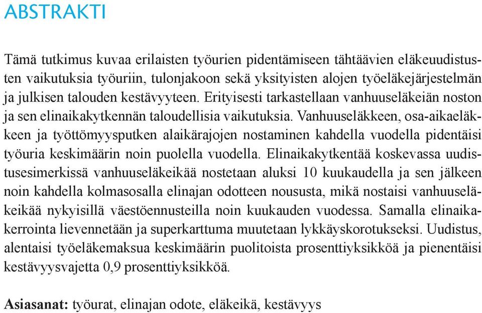 Vanhuuseläkkeen, osa-aikaeläkkeen ja työttömyysputken alaikärajojen nostaminen kahdella vuodella pidentäisi työuria keskimäärin noin puolella vuodella.