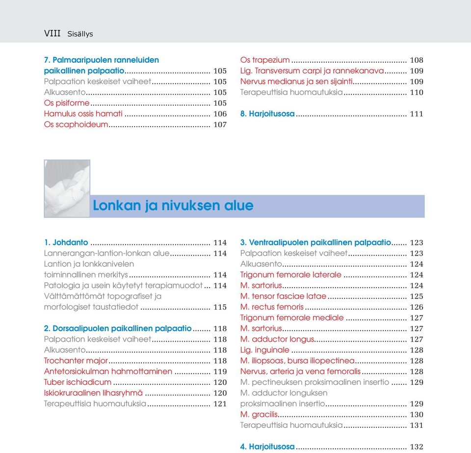 .. 114 Lannerangan-lantion-lonkan alue... 114 Lantion ja lonkkanivelen toiminnallinen merkitys... 114 Patologia ja usein käytetyt terapiamuodot... 114 morfologiset taustatiedot... 115 2.