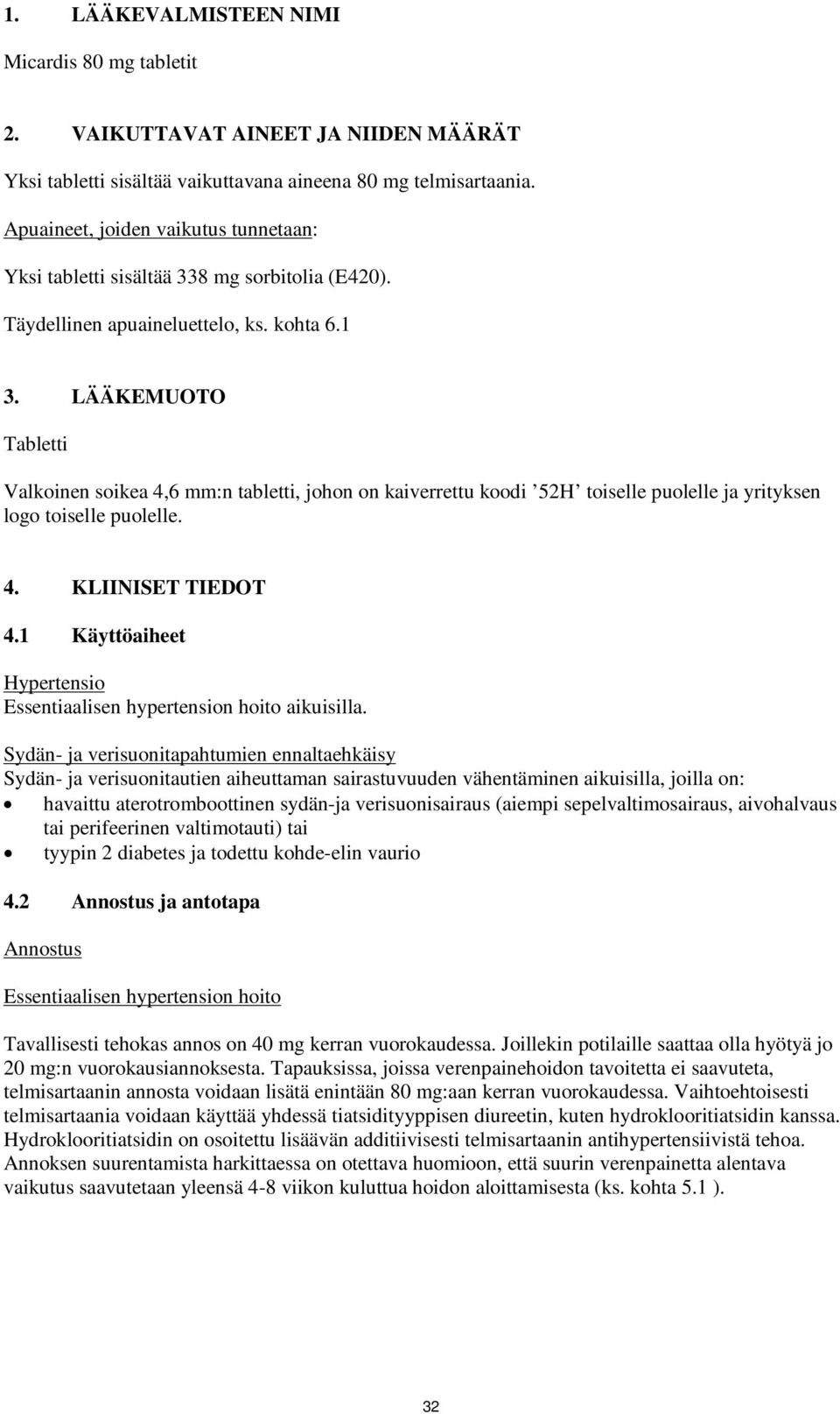 LÄÄKEMUOTO Tabletti Valkoinen soikea 4,6 mm:n tabletti, johon on kaiverrettu koodi 52H toiselle puolelle ja yrityksen logo toiselle puolelle. 4. KLIINISET TIEDOT 4.