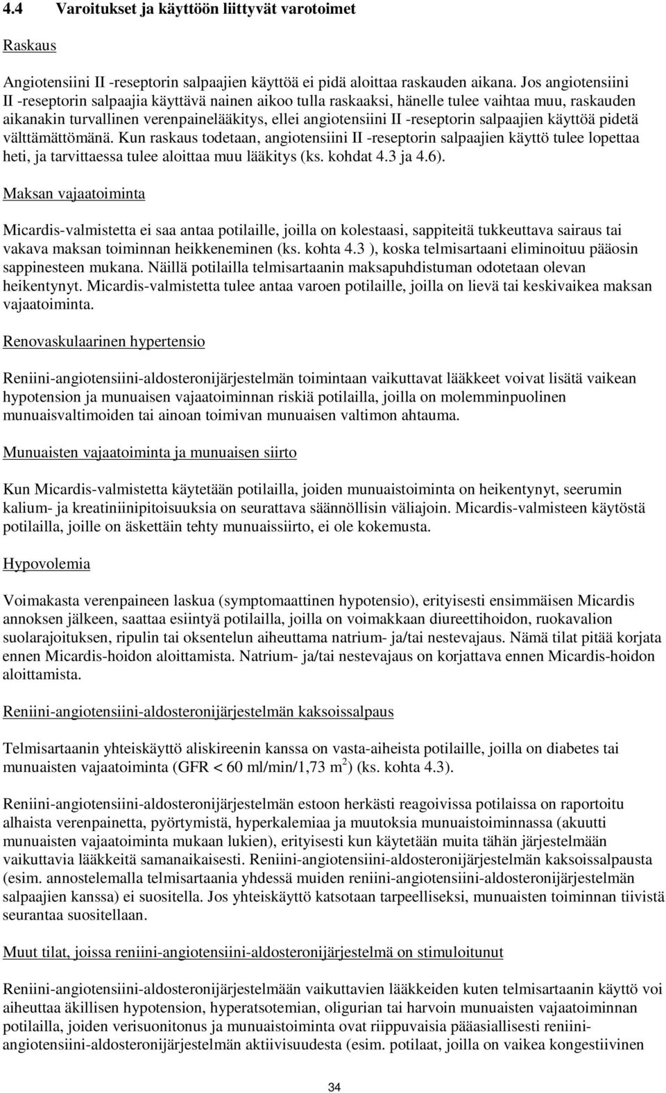 salpaajien käyttöä pidetä välttämättömänä. Kun raskaus todetaan, angiotensiini II -reseptorin salpaajien käyttö tulee lopettaa heti, ja tarvittaessa tulee aloittaa muu lääkitys (ks. kohdat 4.3 ja 4.