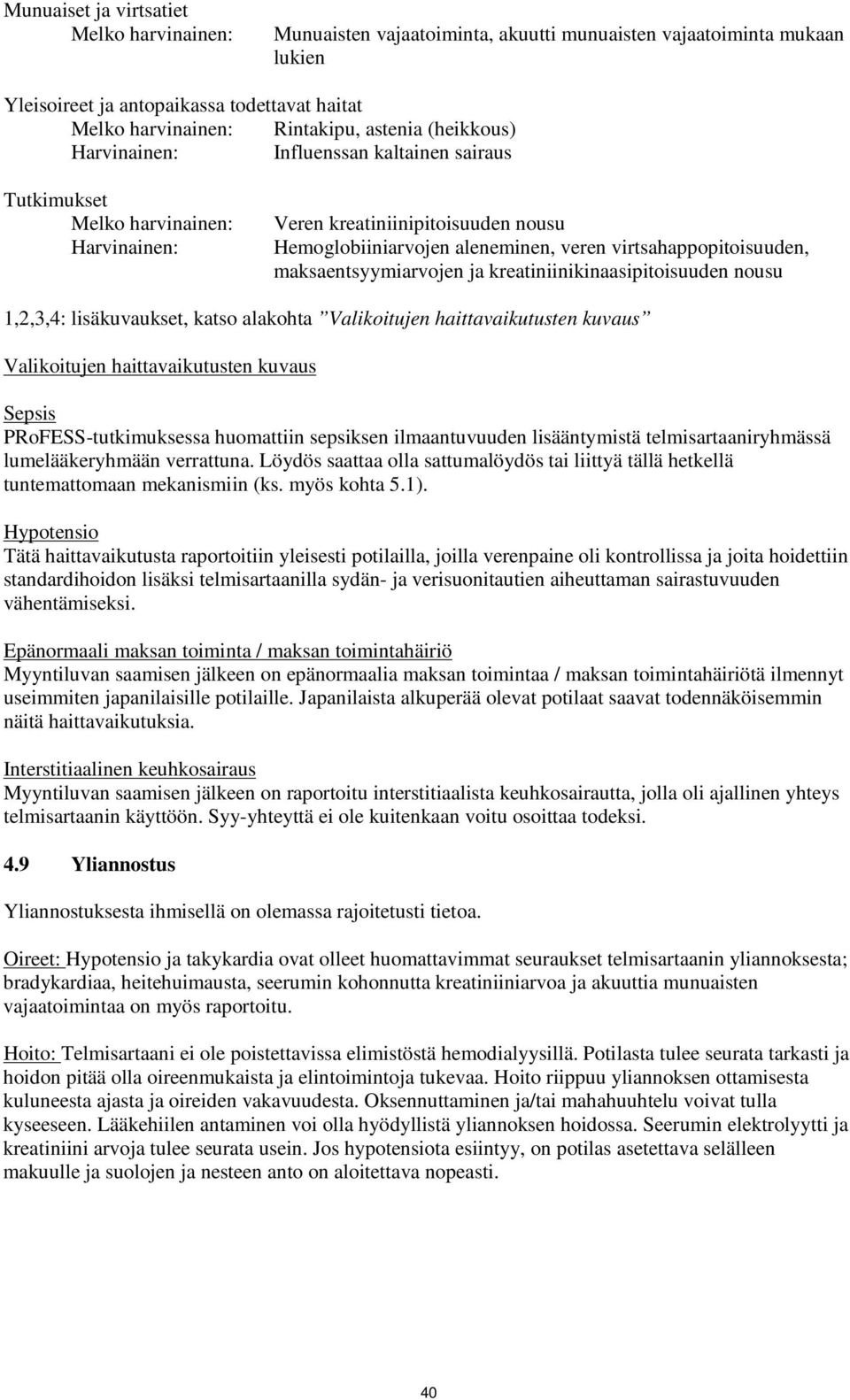 lisäkuvaukset, katso alakohta Valikoitujen haittavaikutusten kuvaus Valikoitujen haittavaikutusten kuvaus Sepsis PRoFESS-tutkimuksessa huomattiin sepsiksen ilmaantuvuuden lisääntymistä