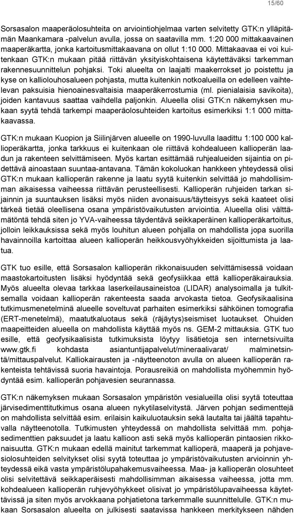 Mittakaavaa ei voi kuitenkaan GTK:n mukaan pitää riittävän yksityiskohtaisena käytettäväksi tarkemman rakennesuunnittelun pohjaksi.