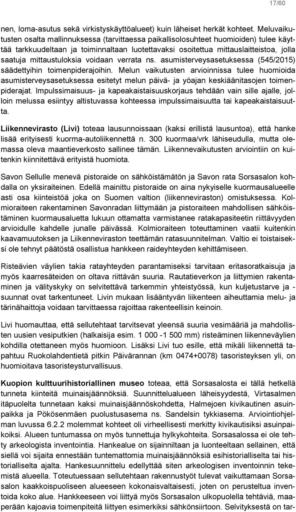 mittaustuloksia voidaan verrata ns. asumisterveysasetuksessa (545/2015) säädettyihin toimenpiderajoihin.