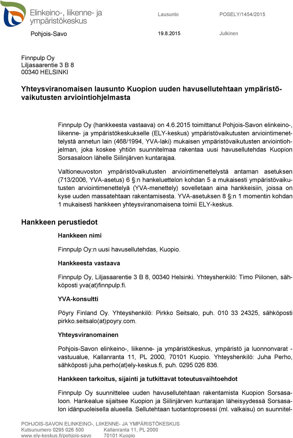 4.6.2015 toimittanut Pohjois-Savon elinkeino-, liikenne- ja ympäristökeskukselle (ELY-keskus) ympäristövaikutusten arviointimenettelystä annetun lain (468/1994, YVA-laki) mukaisen