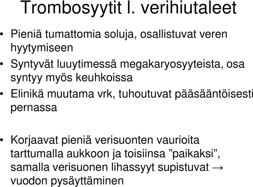 luuytimessä megakaryosyyteista, osa syntyy myös keuhkoissa Elinikä muutama vrk,