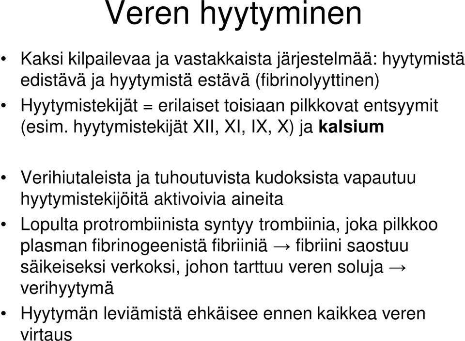 hyytymistekijät XII, XI, IX, X) ja kalsium Verihiutaleista ja tuhoutuvista kudoksista vapautuu hyytymistekijöitä aktivoivia aineita