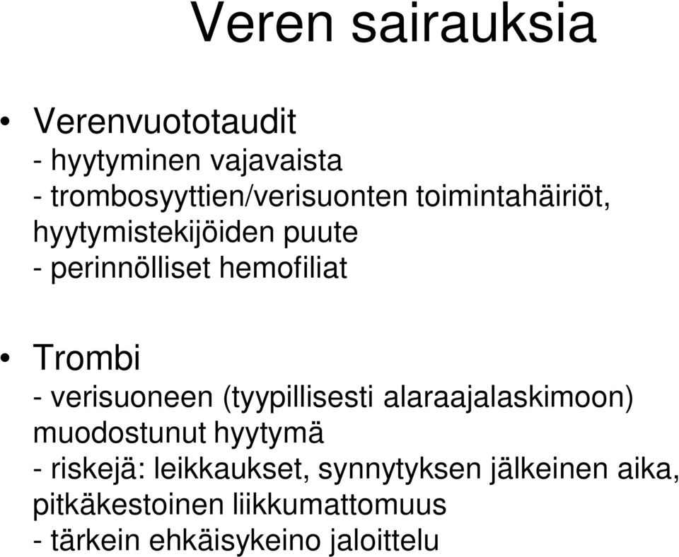 verisuoneen (tyypillisesti alaraajalaskimoon) muodostunut hyytymä - riskejä: