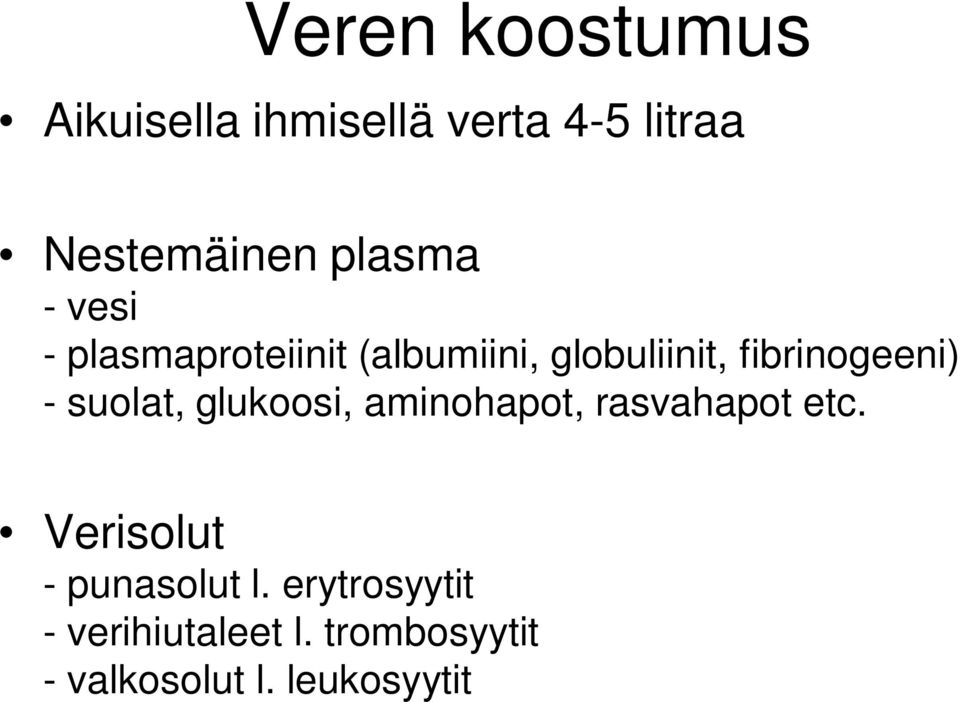 fibrinogeeni) - suolat, glukoosi, aminohapot, rasvahapot etc.