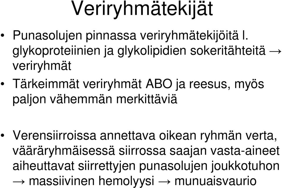 reesus, myös paljon vähemmän merkittäviä Verensiirroissa annettava oikean ryhmän verta,