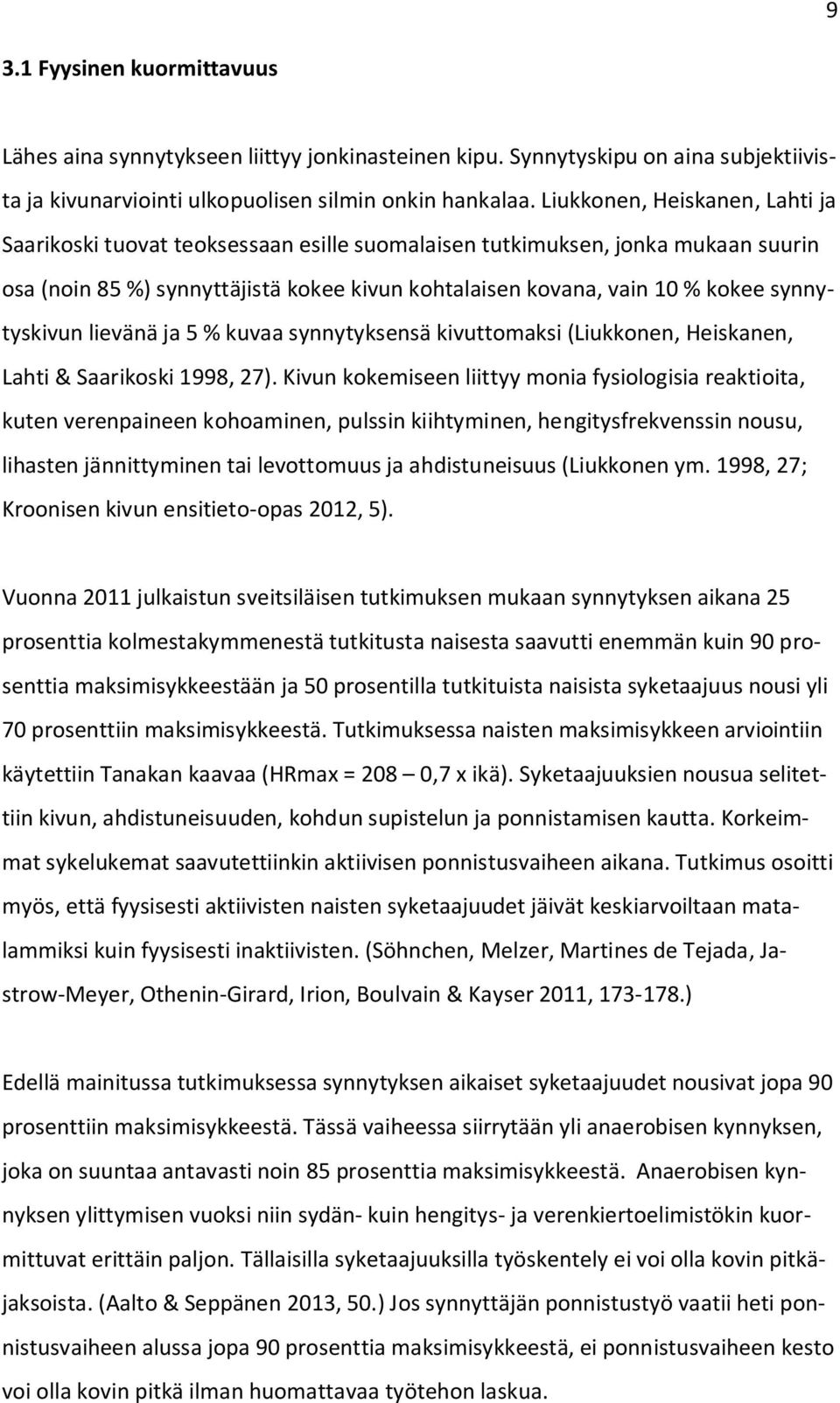 synnytyskivun lievänä ja 5 % kuvaa synnytyksensä kivuttomaksi (Liukkonen, Heiskanen, Lahti & Saarikoski 1998, 27).