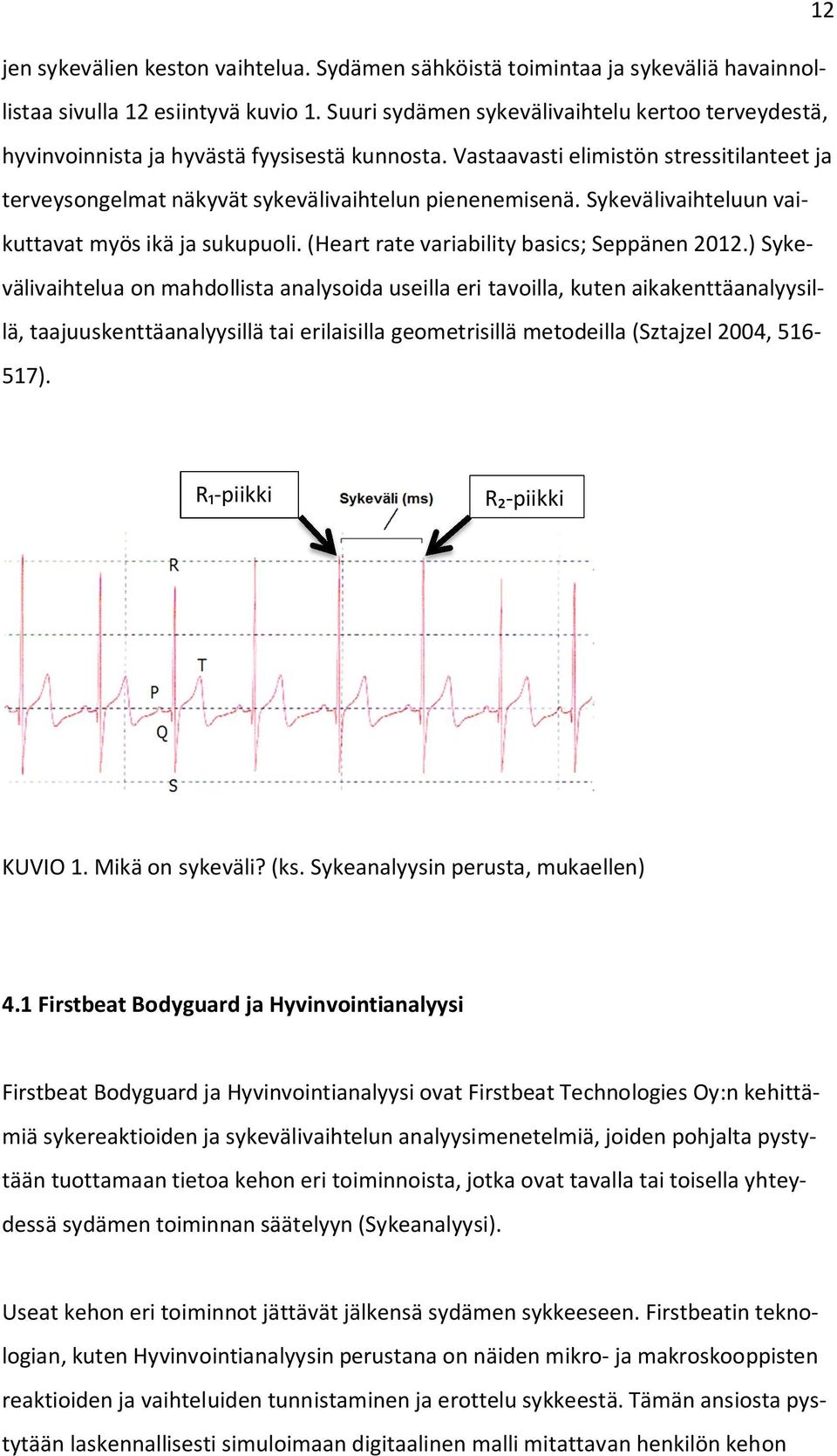 Sykevälivaihteluun vaikuttavat myös ikä ja sukupuoli. (Heart rate variability basics; Seppänen 2012.