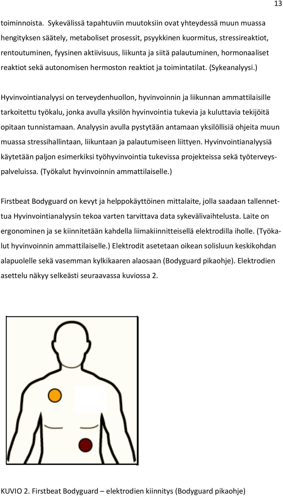 siitä palautuminen, hormonaaliset reaktiot sekä autonomisen hermoston reaktiot ja toimintatilat. (Sykeanalyysi.