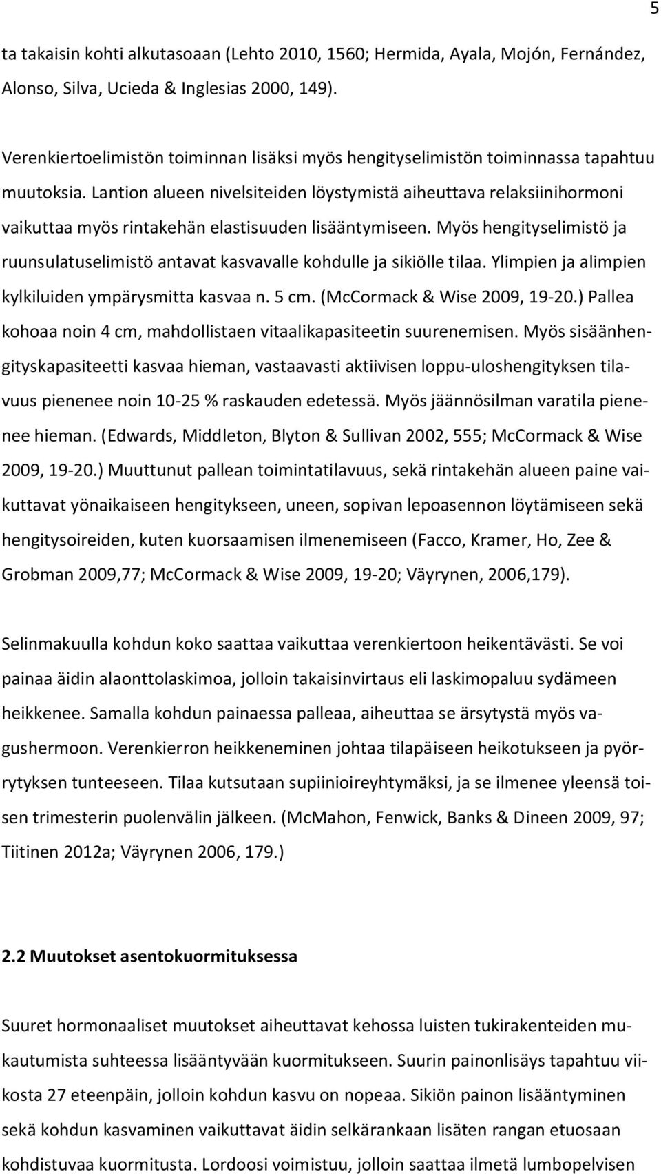 Lantion alueen nivelsiteiden löystymistä aiheuttava relaksiinihormoni vaikuttaa myös rintakehän elastisuuden lisääntymiseen.