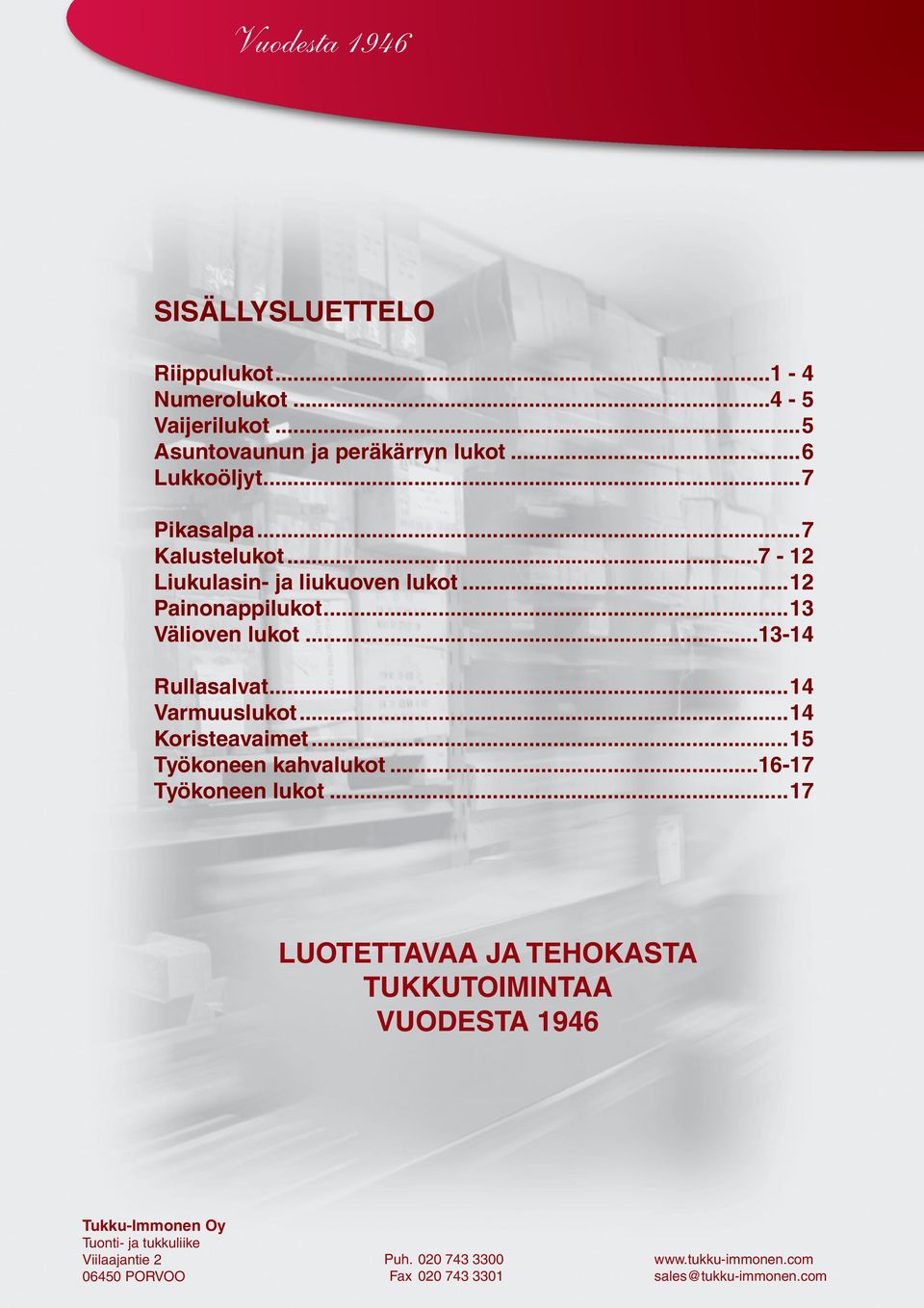 ..14 Varmuuslukot...14 Koristeavaimet...15 Työkoneen kahvalukot...16-17 Työkoneen lukot.