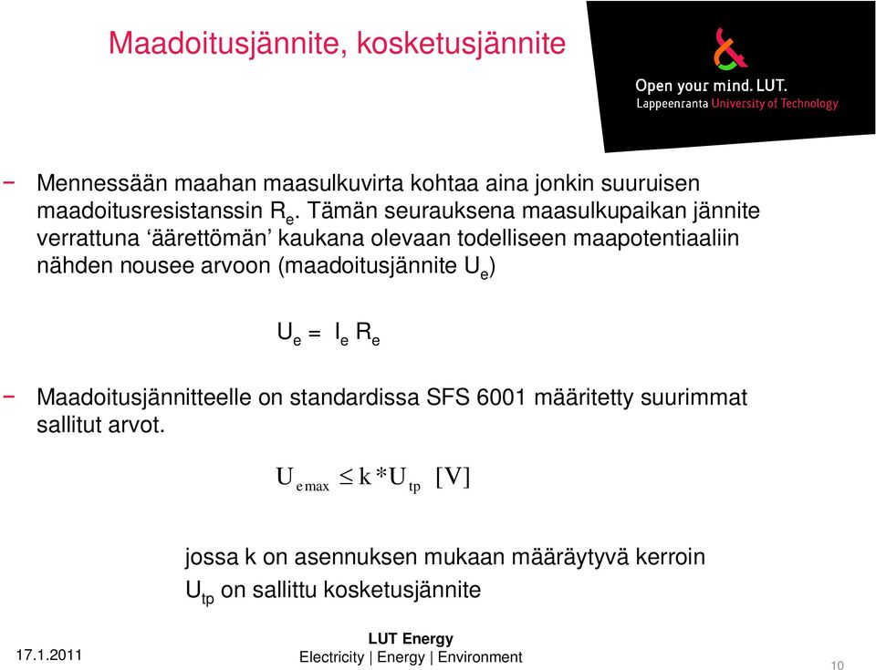 nousee arvoon (maadoitusjännite U e ) U e = I e R e Maadoitusjännitteelle on standardissa SFS 6001 määritetty