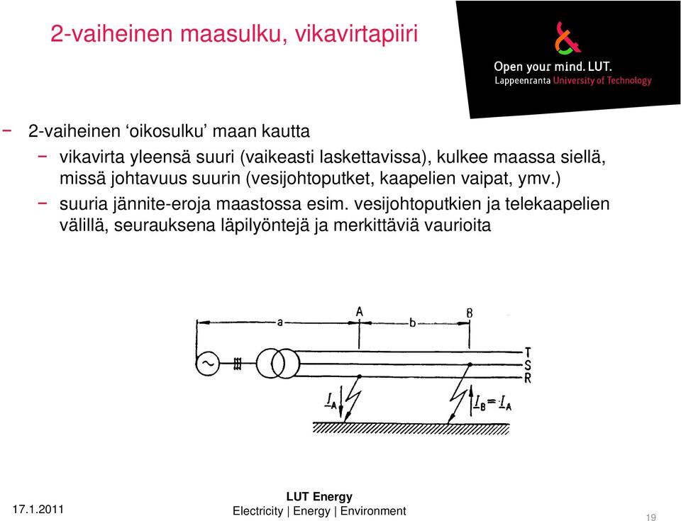 (vesijohtoputket, kaapelien vaipat, ymv.) suuria jännite-eroja maastossa esim.