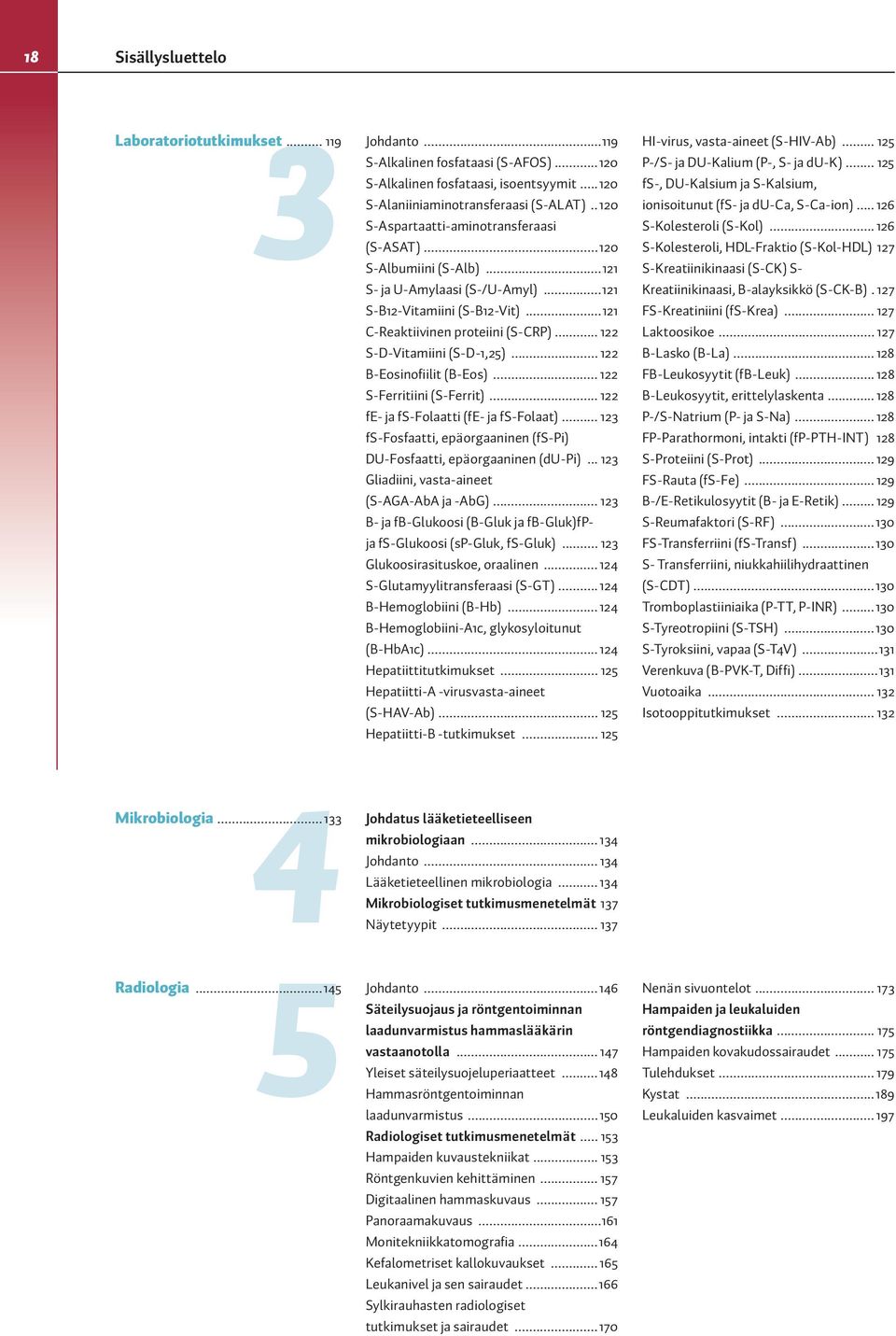 ..121 C-Reaktiivinen proteiini (S-CRP)... 122 S-D-Vitamiini (S-D-1,25)... 122 B-Eosinofiilit (B-Eos)... 122 S-Ferritiini (S-Ferrit)... 122 fe- ja fs-folaatti (fe- ja fs-folaat).