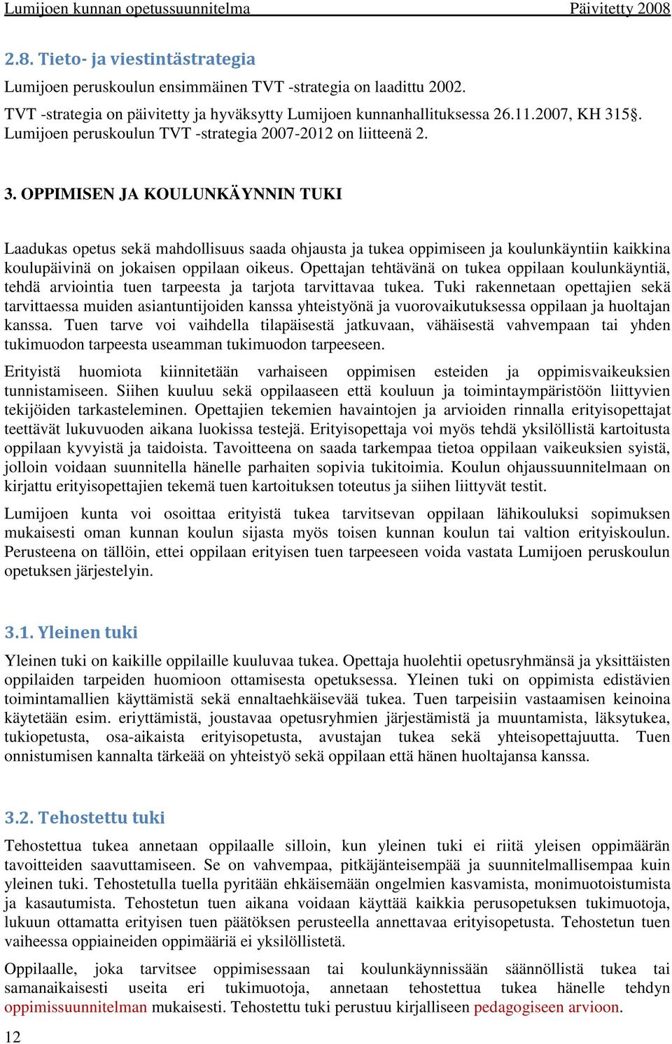 OPPIMISEN JA KOULUNKÄYNNIN TUKI Laadukas opetus sekä mahdollisuus saada ohjausta ja tukea oppimiseen ja koulunkäyntiin kaikkina koulupäivinä on jokaisen oppilaan oikeus.