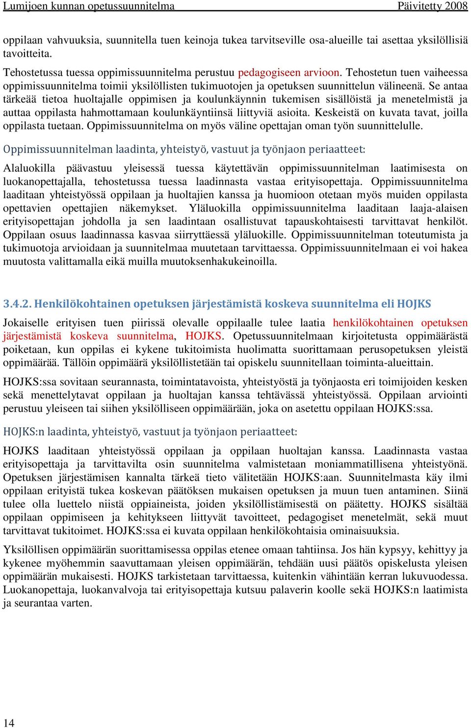 Se antaa tärkeää tietoa huoltajalle oppimisen ja koulunkäynnin tukemisen sisällöistä ja menetelmistä ja auttaa oppilasta hahmottamaan koulunkäyntiinsä liittyviä asioita.